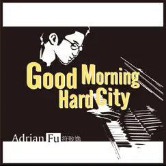 Good Morning Hard City - Single by Adrian Fu album reviews, ratings, credits