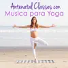 Antenatal Classes con Música para Yoga – Música Suave para Yoga y para Relajarse durante el Embarazo album lyrics, reviews, download