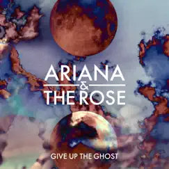 Give Up the Ghost - Single by Ariana and the Rose album reviews, ratings, credits