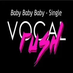 Baby Baby Baby - Single by Vocal Rush album reviews, ratings, credits