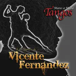 Mano a Mano - Tangos a la Manera de Vicente Fernández by Vicente Fernández album reviews, ratings, credits