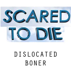 Scared to Die - Single by Dislocated Boner album reviews, ratings, credits