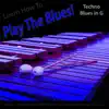 Learn How to Play the Blues! (Techno Blues in the Key of G) [for Vibes, Marimba, And Vibraphone] - Single album lyrics, reviews, download