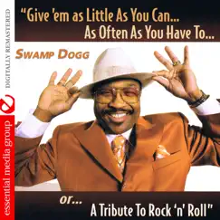 Give 'Em As Little As You Can… As Often As You Have To.. Or... A Tribute To Rock 'N' Roll (Remastered) by Swamp Dogg album reviews, ratings, credits