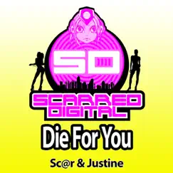 Die for You - Single by Sc@r & Justine album reviews, ratings, credits