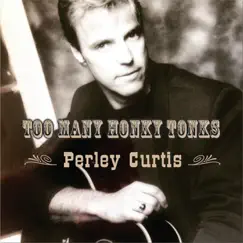 Too Many Honky Tonks by Perley Curtis album reviews, ratings, credits