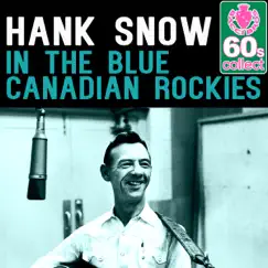In the Blue Canadian Rockies (Remastered) - Single by Hank Snow album reviews, ratings, credits