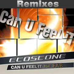 Can U Feel It (feat. Fab) [Remixes] - EP by Etostone album reviews, ratings, credits