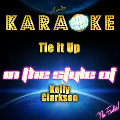 Tie It Up (In the Style of Kelly Clarkson) [Karaoke Version] Song Lyrics