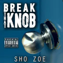 Break That Knob - Single by Sho Zoe album reviews, ratings, credits