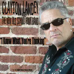 I Know What You're Thinking - Single by Clayton Landey & the New Old School Funk Band album reviews, ratings, credits