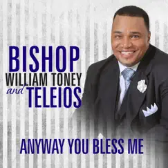 Anyway You Bless Me by Bishop William Toney & Teleios album reviews, ratings, credits