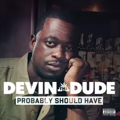 Probably Should Have - Single by Devin the Dude album reviews, ratings, credits