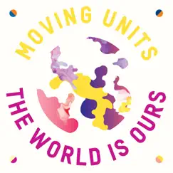 The World Is Ours - Single by Moving Units album reviews, ratings, credits
