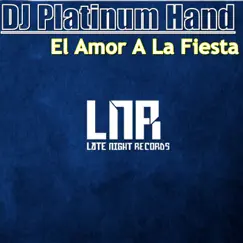 El Amor a la Fiesta - Single by DJ Platinum Hand album reviews, ratings, credits