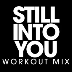 Still Into You (Workout Remix Radio Edit) Song Lyrics