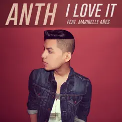 I Love It (feat. Maribelle Añes) - Single by ANTH album reviews, ratings, credits