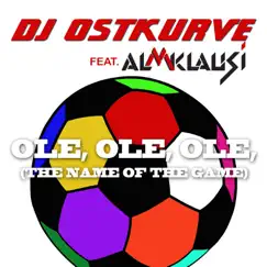 Ole ole ole (The name of the game) [feat. Almklausi] - Single by DJ Ostkurve album reviews, ratings, credits
