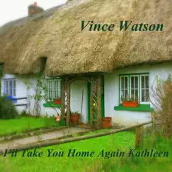 I'll Take You Home Again Kathleen - Single by Vince Watson album reviews, ratings, credits