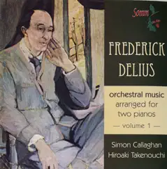 Delius: Orchestral Music Music for 2 Pianos, Vol. 1 by Hiroaki Takenouchi & Simon Callaghan album reviews, ratings, credits