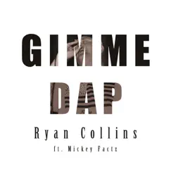 Gimme Dap (feat. Mickey Factz) - Single by Ryan Collins album reviews, ratings, credits