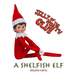 A Shelfish Elf (Radio Edit) - Single by Jelly of the Month Club album reviews, ratings, credits