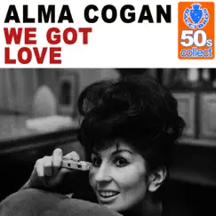 We Got Love (Remastered) - Single by Alma Cogan album reviews, ratings, credits