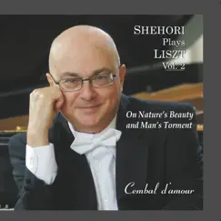 Mordecai Shehori Plays Liszt, Vol. 2: On Nature’s Beauty and Man’s Torment by Mordecai Shehori album reviews, ratings, credits