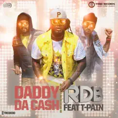 Daddy Da Cash (feat. T-Pain) - Single by RDB album reviews, ratings, credits
