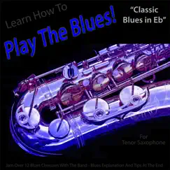 Learn How to Play the Blues! (Classic Blues in Eb) [for Tenor Saxophone Players] - Single by Windy Town Artists album reviews, ratings, credits