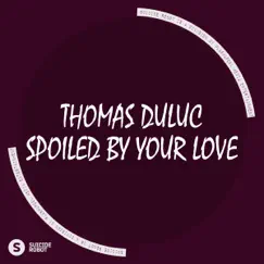 Spoiled By Your Love - Single by Thomas Duluc album reviews, ratings, credits