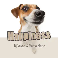 Happiness - Single by DJ Vaven & Mattia Matto album reviews, ratings, credits