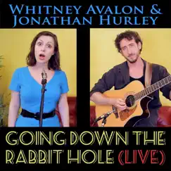 Going Down the Rabbit Hole (Live) - Single by Whitney Avalon & Jonathan Hurley album reviews, ratings, credits