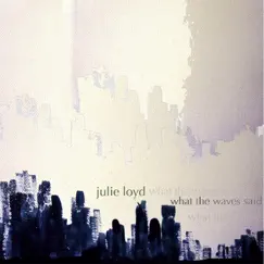 What the Waves Said - EP by Julie Loyd album reviews, ratings, credits
