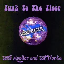 Funk to the Floor - Single by Jens Mueller & Jan Plonka album reviews, ratings, credits