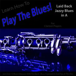 Learn How to Play the Blues! Laid Back Jazzy Blues in the Key of a for Clarinet Players - Single by Windy Town Artists album reviews, ratings, credits