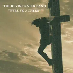 Were You There by The Kevin Prater Band album reviews, ratings, credits