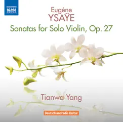 Ysaÿe: 6 Sonatas for Solo Violin, Op. 27 by Tianwa Yang album reviews, ratings, credits
