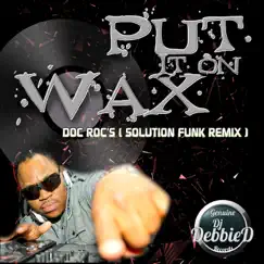 Put It On Wax (Doc Roc's Solution Funk Remix) - Single by DJ Debbie D album reviews, ratings, credits