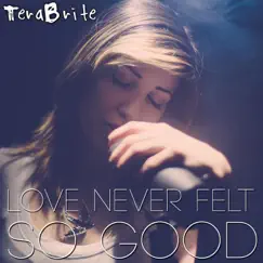 Love Never Felt so Good - Single by TeraBrite album reviews, ratings, credits