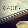 Club DJ Mix - Single album lyrics, reviews, download