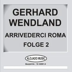 Arrivederci Roma - Folge 2 by Gerhard Wendland album reviews, ratings, credits