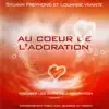 Au cœur de l'adoration (Creuser les puits de l'Adoration, Vol. 1) [En public] album lyrics, reviews, download