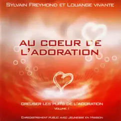 Au cœur de l'adoration (Creuser les puits de l'Adoration, Vol. 1) [En public] by Louange Vivante & Sylvain Freymond album reviews, ratings, credits
