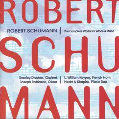Robert Schumann: The Complete Works for Wind & Piano by Stanley Drucker, Joseph Robinson & L. William Kuyper album reviews, ratings, credits