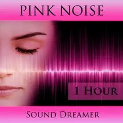 Pink Noise - 1 Hour by Sound Dreamer album reviews, ratings, credits
