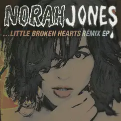 Little Broken Hearts Remix - EP by Norah Jones album reviews, ratings, credits