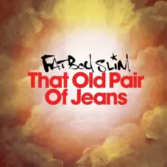 That Old Pair of Jeans - Single by Fatboy Slim album reviews, ratings, credits