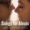 Songs for Alexis (Original Soundtrack Recording) album lyrics, reviews, download