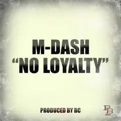 No Loyalty - Single by M-Dash album reviews, ratings, credits